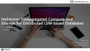 Embedded System Lab Hailstorm Disaggregated Compute and Storage