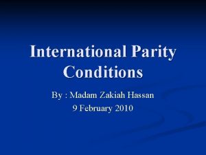 International Parity Conditions By Madam Zakiah Hassan 9