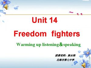 Unit 14 Freedom fighters Warming up listeningspeaking How