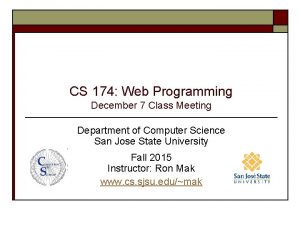 CS 174 Web Programming December 7 Class Meeting