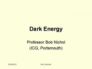 Dark Energy Professor Bob Nichol ICG Portsmouth 10202021