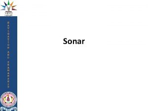 Sonar SONAR an acronym for Sound NAvigation and