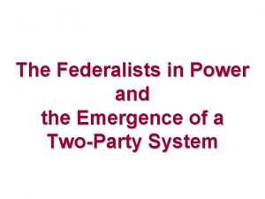 The Federalists in Power and the Emergence of