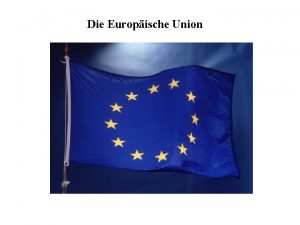 Die Europische Union Die Europische Union Geschichte Der