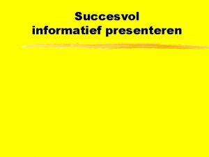 Succesvol informatief presenteren Succesvol presenteren ztekst beeld ylettertype