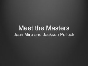 Meet the Masters Joan Miro and Jackson Pollock