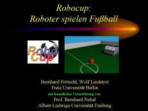 Robocup Roboter spielen Fuball Bernhard Frtschl Wolf Lindstrot