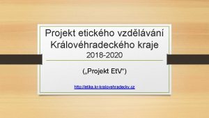 Projekt etickho vzdlvn Krlovhradeckho kraje 2018 2020 Projekt