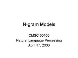 Ngram Models CMSC 35100 Natural Language Processing April