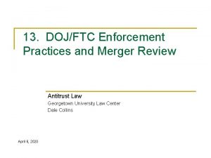 13 DOJFTC Enforcement Practices and Merger Review Antitrust