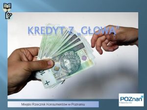 KREDYT Z GOW Miejski Rzecznik Konsumentw w Poznaniu