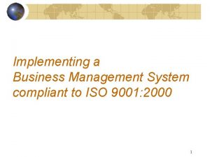 Implementing a Business Management System compliant to ISO