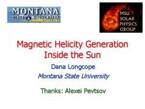 Magnetic Helicity Generation Inside the Sun Dana Longcope