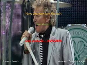 Have you ever seen the rain Rod stewart