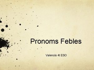 Pronoms Febles Valenci 4 t ESO Regles a