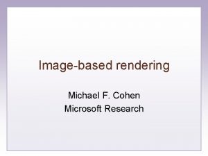 Imagebased rendering Michael F Cohen Microsoft Research Computer