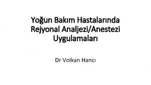 Youn Bakm Hastalarnda Rejyonal AnaljeziAnestezi Uygulamalar Dr Volkan