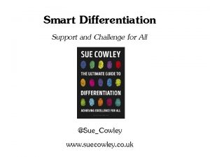 Smart Differentiation Support and Challenge for All SueCowley