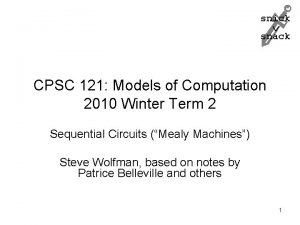 snick snack CPSC 121 Models of Computation 2010