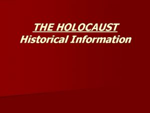 THE HOLOCAUST Historical Information Holocaust n Holocaust The