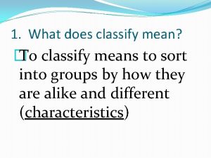 1 What does classify mean To classify means