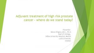 Adjuvant treatment of high risk prostate cancer where