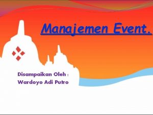 Manajemen Event Disampaikan Oleh Wardoyo Adi Putro MANAJEMEN