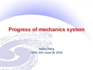 Progress of mechanics system Haijing Wang CEPC DAY