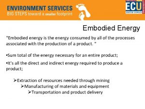 Embodied Energy Embodied energy is the energy consumed
