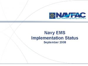 Navy EMS Implementation Status September 2008 Navy EMS
