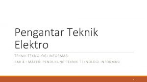 Pengantar Teknik Elektro TEKNIK TEKNOLOGI INFORMASI BAB 4