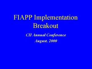 FIAPP Implementation Breakout CII Annual Conference August 2000