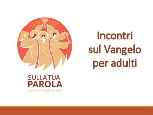 Incontri sul Vangelo per adulti COME 1 incontri