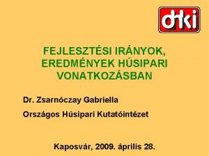 FEJLESZTSI IRNYOK EREDMNYEK HSIPARI VONATKOZSBAN Dr Zsarnczay Gabriella