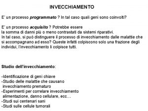 INVECCHIAMENTO E un processo programmato In tal caso