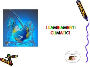 I CAMBIAMENTI CLIMATICI TEMI DI DISCUSSIONE TEMPO vs
