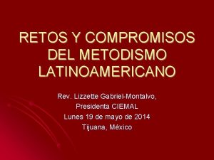 RETOS Y COMPROMISOS DEL METODISMO LATINOAMERICANO Rev Lizzette