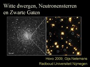 Witte dwergen Neutronensterren en Zwarte Gaten Hovo 2009