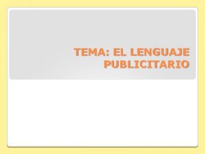 TEMA EL LENGUAJE PUBLICITARIO 1 LA PUBLICIDAD El
