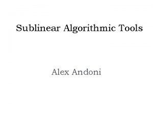 Sublinear Algorithmic Tools Alex Andoni Find similar pairs