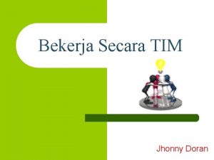 Bekerja Secara TIM Jhonny Doran Bekerja Sendiri l