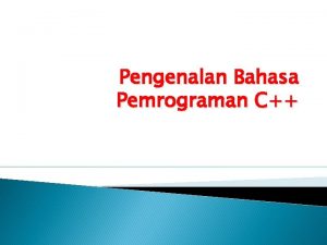 Pengenalan Bahasa Pemrograman C 1 Pengenalan C 1