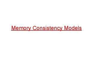 Memory Consistency Models Outline Review of multithreaded program