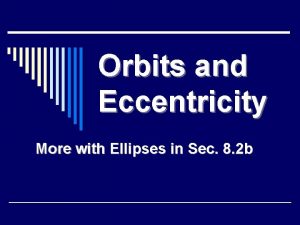 Orbits and Eccentricity More with Ellipses in Sec