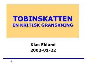 TOBINSKATTEN EN KRITISK GRANSKNING Klas Eklund 2002 01