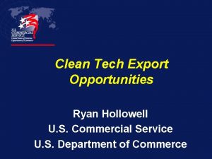 Clean Tech Export Opportunities Ryan Hollowell U S
