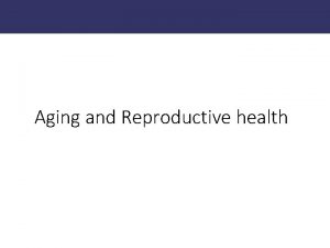 Aging and Reproductive health Female Reproductive lifespan Subfecundity