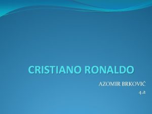 CRISTIANO RONALDO AZOMIR BRKOVI 4 a Rodil se