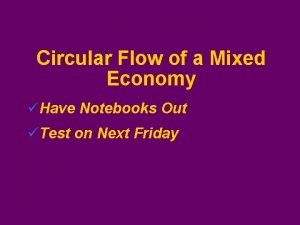 Circular Flow of a Mixed Economy Have Notebooks