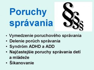 Poruchy sprvania Vymedzenie poruchovho sprvania Delenie porch sprvania